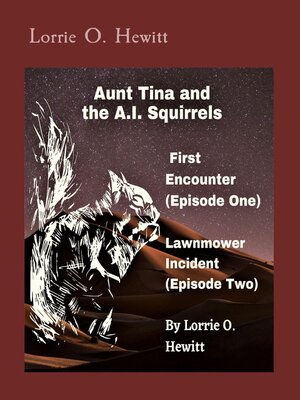cover image of Aunt Tina and the A.I. Squirrels  First Encounter (Episode One)   Lawnmower Incident (Episode Two)